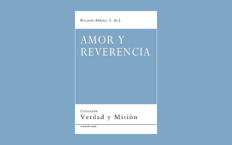 «Amor y reverencia» del P. Ricardo Aldana, Siervo de Jesús.